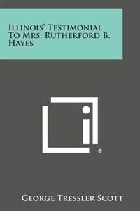 Illinois' Testimonial to Mrs. Rutherford B. Hayes