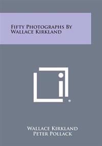 Fifty Photographs by Wallace Kirkland