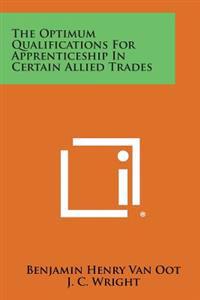 The Optimum Qualifications for Apprenticeship in Certain Allied Trades