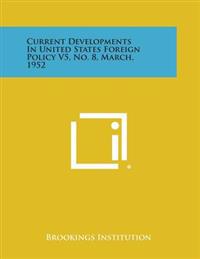 Current Developments in United States Foreign Policy V5, No. 8, March, 1952