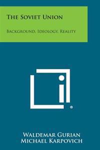 The Soviet Union: Background, Ideology, Reality