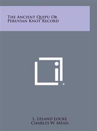 The Ancient Quipu or Peruvian Knot Record
