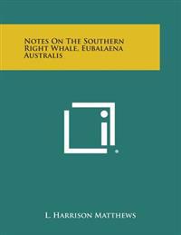 Notes on the Southern Right Whale, Eubalaena Australis
