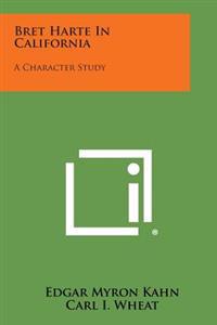 Bret Harte in California: A Character Study