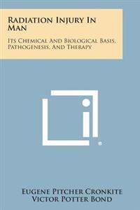 Radiation Injury in Man: Its Chemical and Biological Basis, Pathogenesis, and Therapy