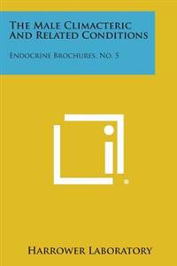 The Male Climacteric and Related Conditions: Endocrine Brochures, No. 5