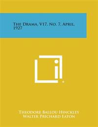 The Drama, V17, No. 7, April, 1927