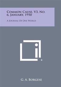 Common Cause, V3, No. 6, January, 1950: A Journal of One World