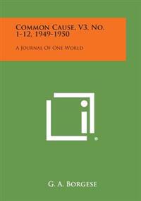 Common Cause, V3, No. 1-12, 1949-1950: A Journal of One World