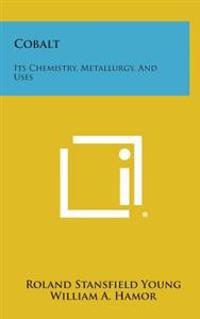 Cobalt: Its Chemistry, Metallurgy, and Uses