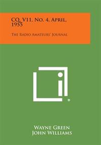 CQ, V11, No. 4, April, 1955: The Radio Amateurs' Journal