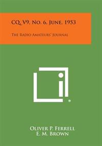 CQ, V9, No. 6, June, 1953: The Radio Amateurs' Journal