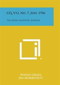 CQ, V12, No. 7, July, 1956: The Radio Amateurs' Journal