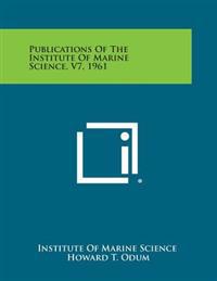 Publications of the Institute of Marine Science, V7, 1961