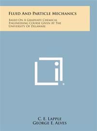 Kirjan kansi "Fluid and Particle Mechanics: Based on a Graduate Chemical Engineering Course Given at the University of Delaware"