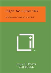 CQ, V1, No. 6, June, 1945: The Radio Amateurs' Journal