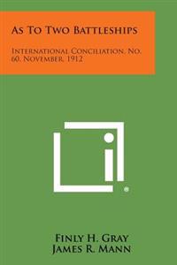 As to Two Battleships: International Conciliation, No. 60, November, 1912