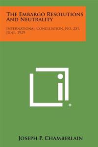 The Embargo Resolutions and Neutrality: International Conciliation, No. 251, June, 1929