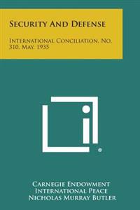 Security and Defense: International Conciliation, No. 310, May, 1935