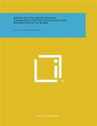 Report of the United Nations Commission for the Unification and Rehabilitation of Korea: Official Records, Thirteenth Session