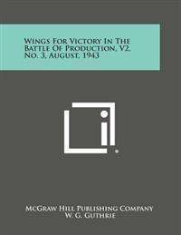 Wings for Victory in the Battle of Production, V2, No. 3, August, 1943