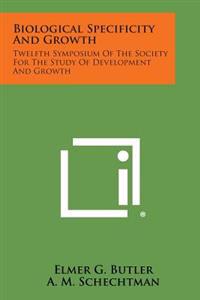 Biological Specificity and Growth: Twelfth Symposium of the Society for the Study of Development and Growth
