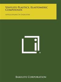 Bokomslag for "Vinylite Plastics, Elastomeric Compounds: Applications in Industry"