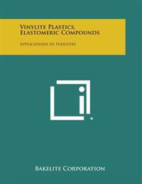 Vinylite Plastics, Elastomeric Compounds: Applications in Industry