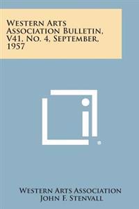 Western Arts Association Bulletin, V41, No. 4, September, 1957
