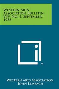 Western Arts Association Bulletin, V39, No. 4, September, 1955