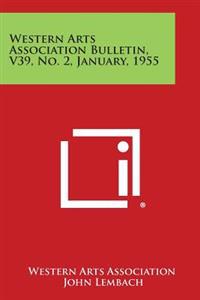 Western Arts Association Bulletin, V39, No. 2, January, 1955
