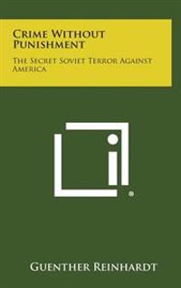 Bokomslag för "Crime Without Punishment: The Secret Soviet Terror Against America"