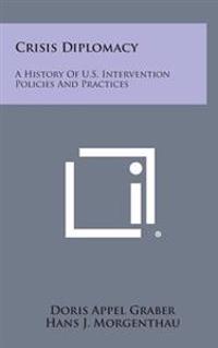 Crisis Diplomacy: A History of U.S. Intervention Policies and Practices
