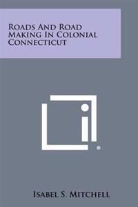 Roads and Road Making in Colonial Connecticut
