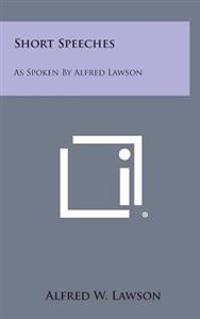 Short Speeches: As Spoken by Alfred Lawson