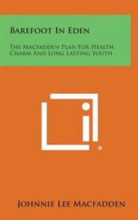 Bokomslag för "Barefoot in Eden: The Macfadden Plan for Health, Charm and Long Lasting Youth"