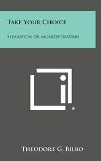 Kirjan kansi "Take Your Choice: Separation or Mongrelization"