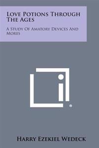 Love Potions Through the Ages: A Study of Amatory Devices and Mores