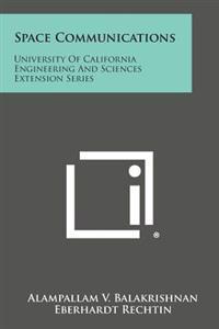 Space Communications: University of California Engineering and Sciences Extension Series