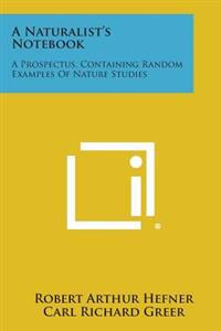 A Naturalist's Notebook: A Prospectus, Containing Random Examples of Nature Studies