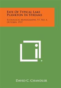 Fate of Typical Lake Plankton in Streams: Ecological Monographs, V7, No. 4, October, 1937