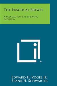 The Practical Brewer: A Manual for the Brewing Industry