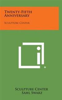 Kirjan kansi "Twenty-Fifth Anniversary: Sculpture Center"