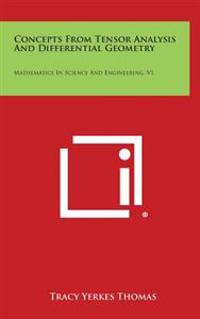 Concepts from Tensor Analysis and Differential Geometry: Mathematics in Science and Engineering, V1