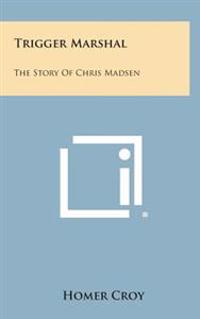 Kirjan kansi "Trigger Marshal: The Story of Chris Madsen"