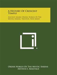 A History of Crescent Temple: Ancient Arabic Order, Nobles of the Mystic Shrine, Trenton, New Jersey