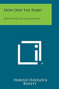 How Odd the Habit: Adventures in Explanation