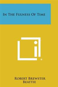 In the Fulness of Time