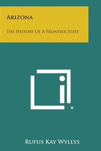 Arizona: The History of a Frontier State