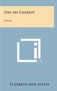 Bokomslag for "Stay My Chariot: Poems"